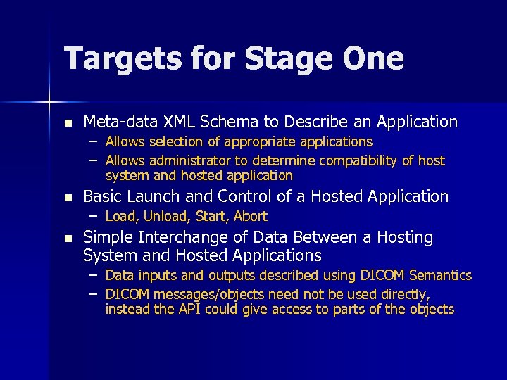 Targets for Stage One n Meta-data XML Schema to Describe an Application – Allows