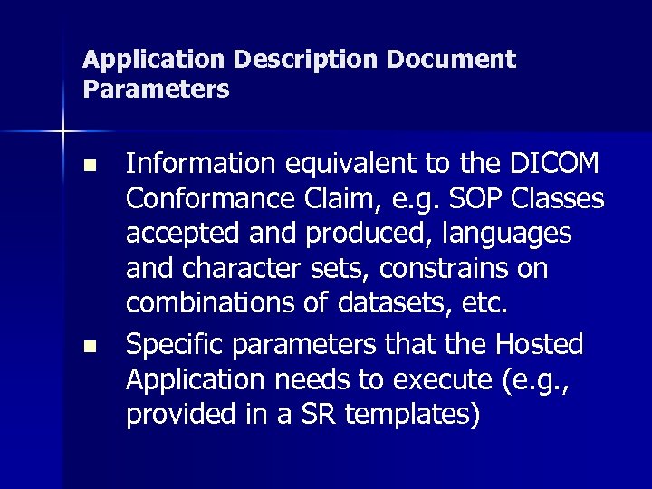 Application Description Document Parameters n n Information equivalent to the DICOM Conformance Claim, e.