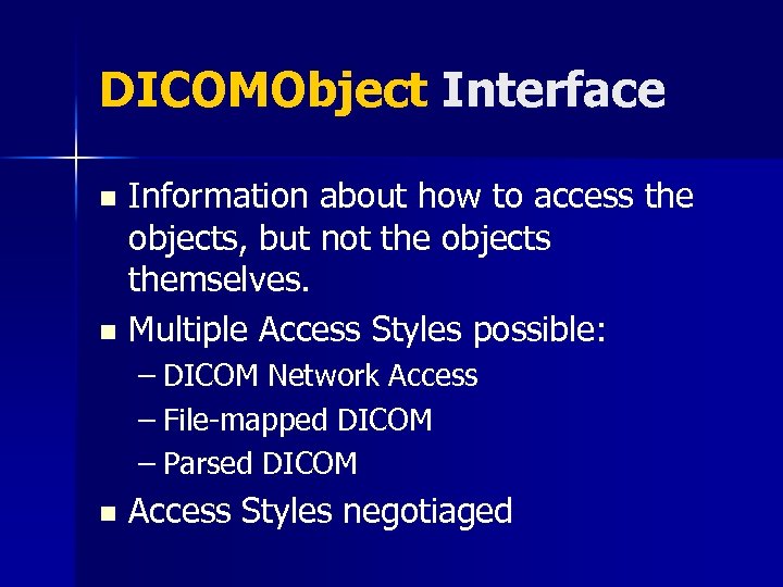 DICOMObject Interface Information about how to access the objects, but not the objects themselves.