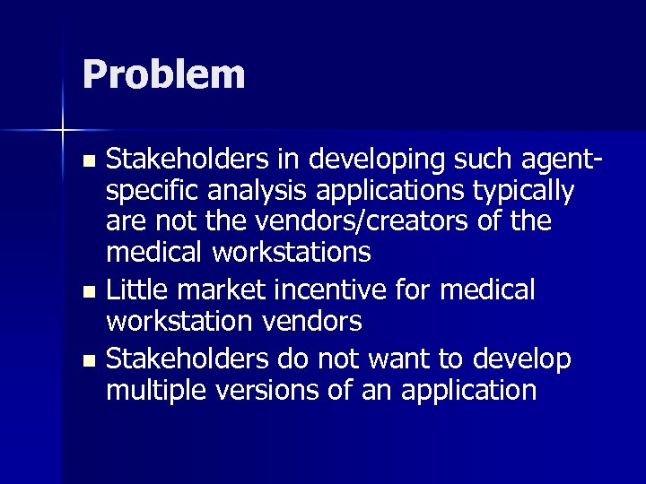 Problem Stakeholders in developing such agentspecific analysis applications typically are not the vendors/creators of