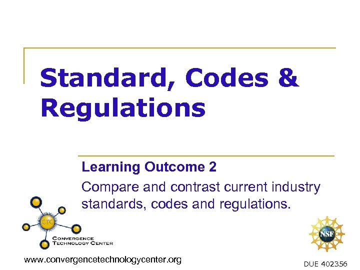 Standard, Codes & Regulations Learning Outcome 2 Compare and contrast current industry standards, codes