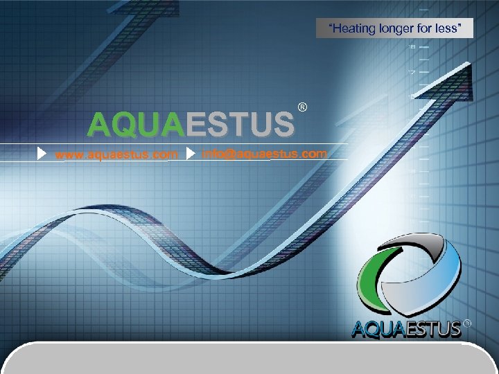 “ Add your company slogan ” “Heating longer for less” AQUAESTUS www. aquaestus. com