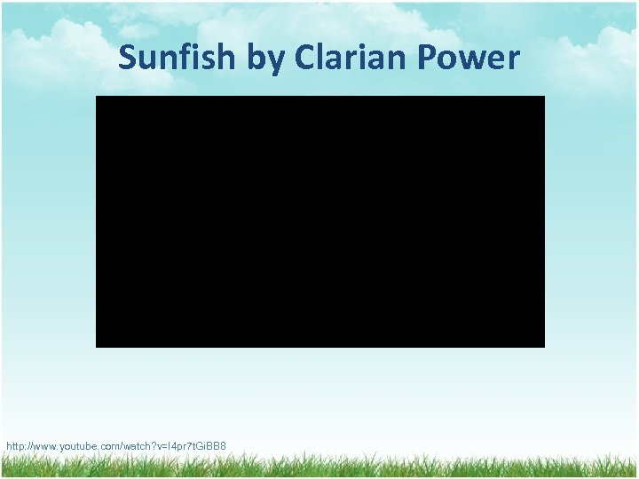 Sunfish by Clarian Power http: //www. youtube. com/watch? v=I 4 pr 7 t. Gi.