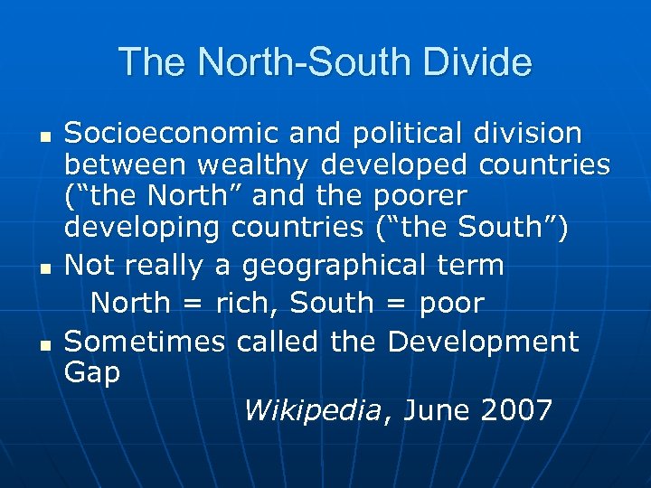 The North-South Divide n n n Socioeconomic and political division between wealthy developed countries