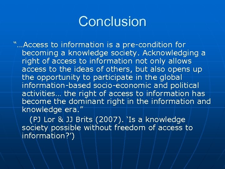 Conclusion “…Access to information is a pre-condition for becoming a knowledge society. Acknowledging a