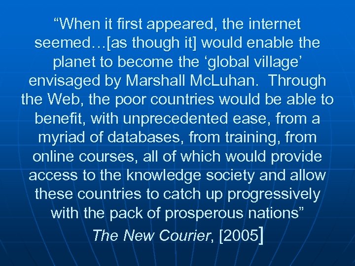 “When it first appeared, the internet seemed…[as though it] would enable the planet to