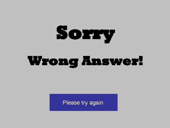Sorry Wrong Answer! Please try again 