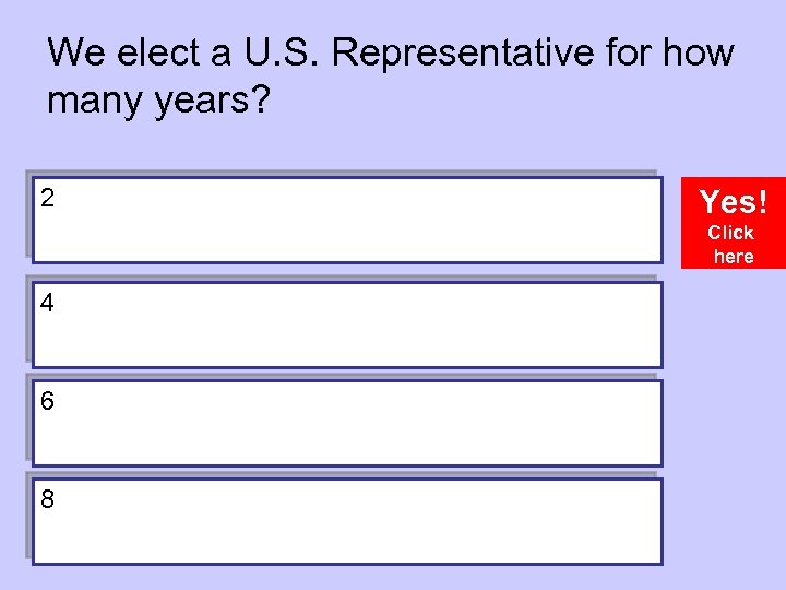 We elect a U. S. Representative for how many years? 2 Yes! Click here