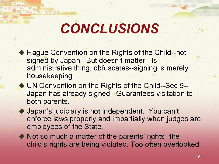 CONCLUSIONS u Hague Convention on the Rights of the Child--not signed by Japan. But