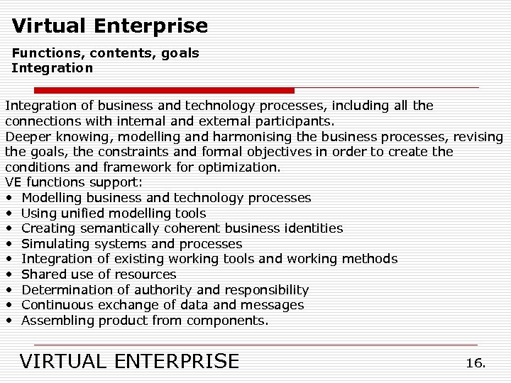 Virtual Enterprise Functions, contents, goals Integration of business and technology processes, including all the