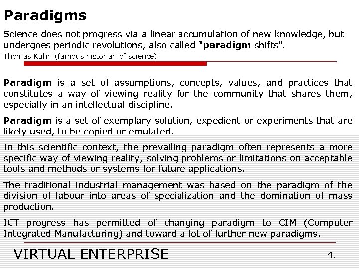 Paradigms Science does not progress via a linear accumulation of new knowledge, but undergoes