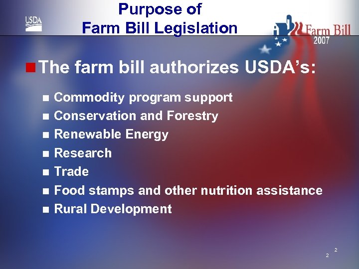 Purpose of Farm Bill Legislation n The farm bill authorizes USDA’s: Commodity program support