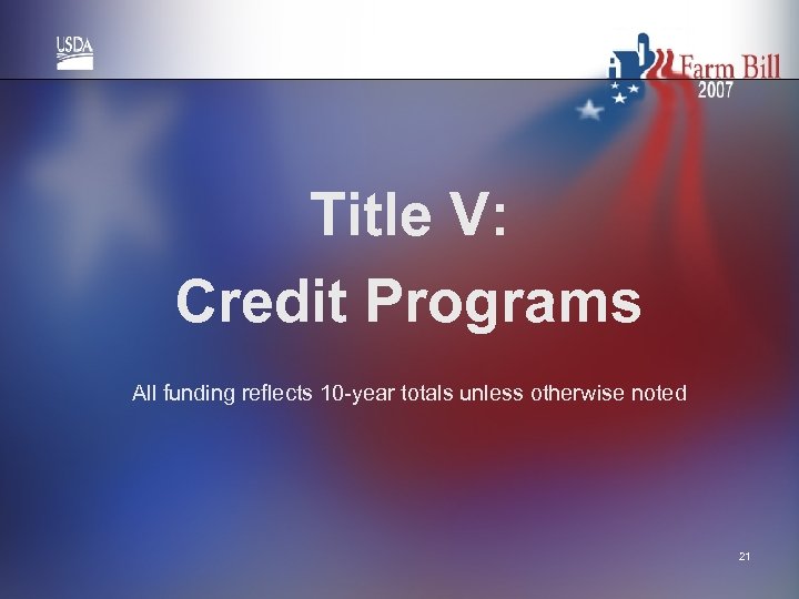 Title V: Credit Programs All funding reflects 10 -year totals unless otherwise noted 21