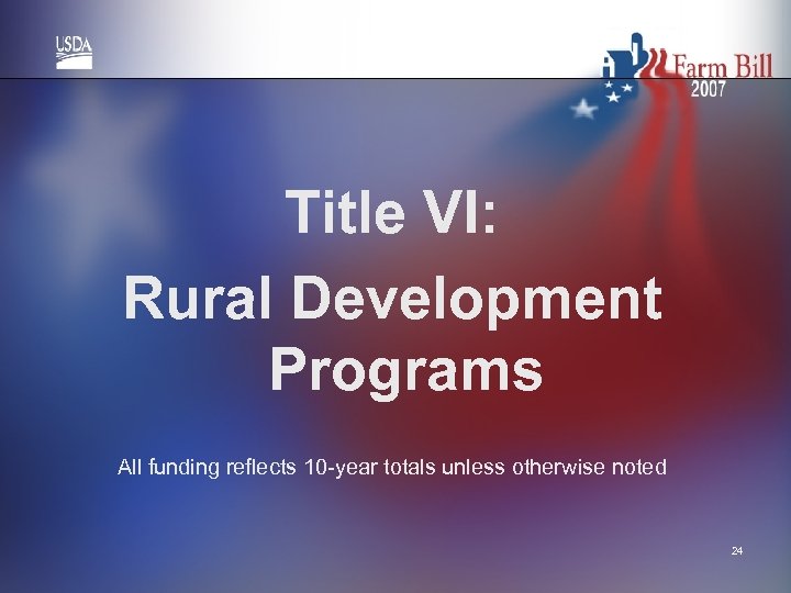Title VI: Rural Development Programs All funding reflects 10 -year totals unless otherwise noted