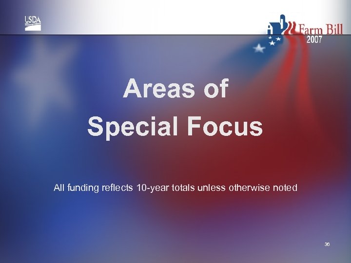 Areas of Special Focus All funding reflects 10 -year totals unless otherwise noted 36