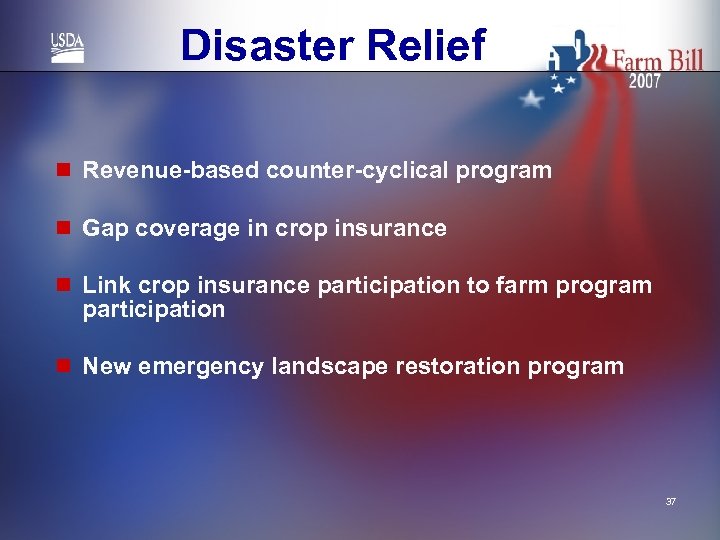 Disaster Relief n Revenue-based counter-cyclical program n Gap coverage in crop insurance n Link
