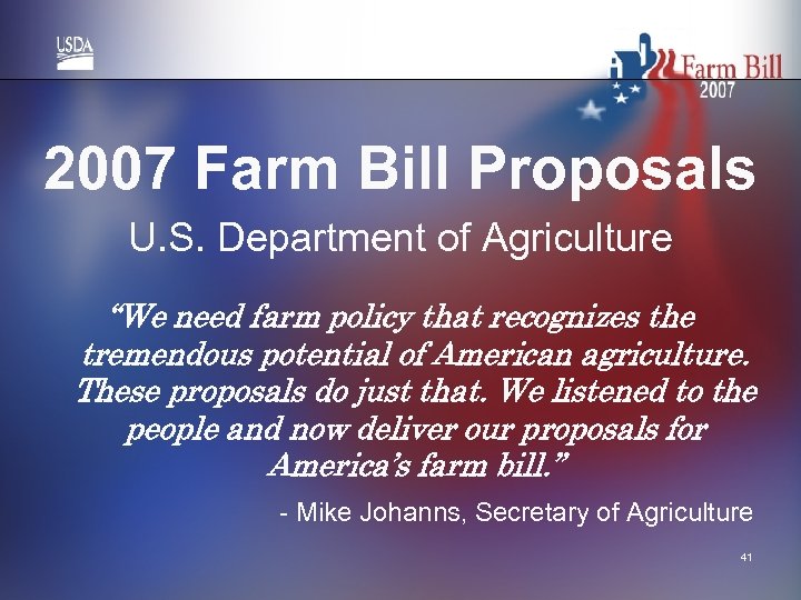 2007 Farm Bill Proposals U. S. Department of Agriculture “We need farm policy that