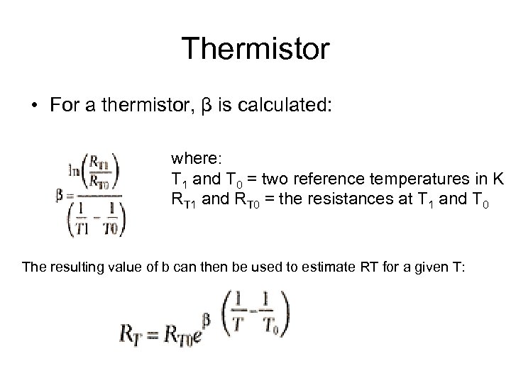 Thermistor • For a thermistor, β is calculated: where: T 1 and T 0