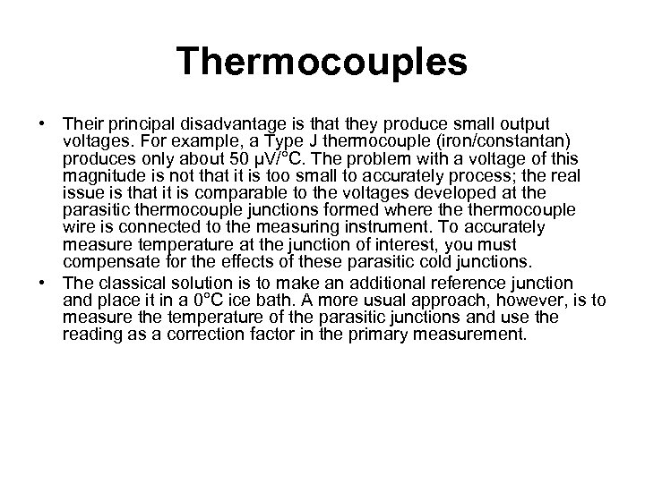 Thermocouples • Their principal disadvantage is that they produce small output voltages. For example,