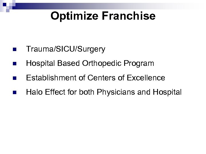 Optimize Franchise n Trauma/SICU/Surgery n Hospital Based Orthopedic Program n Establishment of Centers of