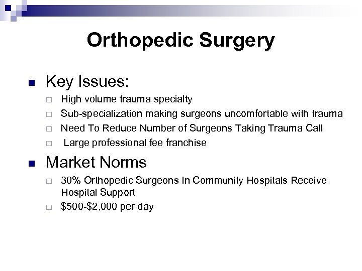 Orthopedic Surgery n Key Issues: ¨ ¨ n High volume trauma specialty Sub-specialization making