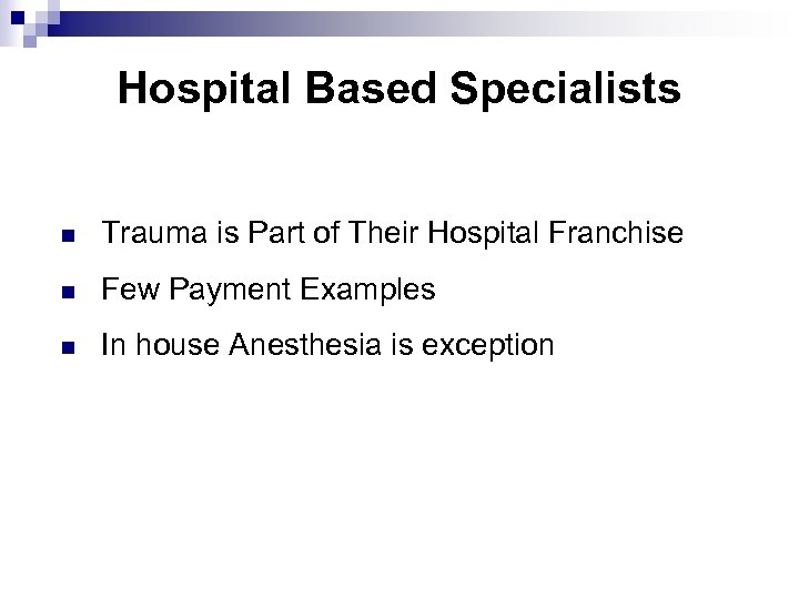 Hospital Based Specialists n Trauma is Part of Their Hospital Franchise n Few Payment