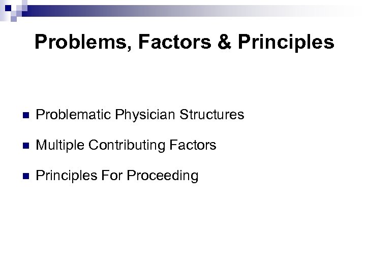 Problems, Factors & Principles n Problematic Physician Structures n Multiple Contributing Factors n Principles