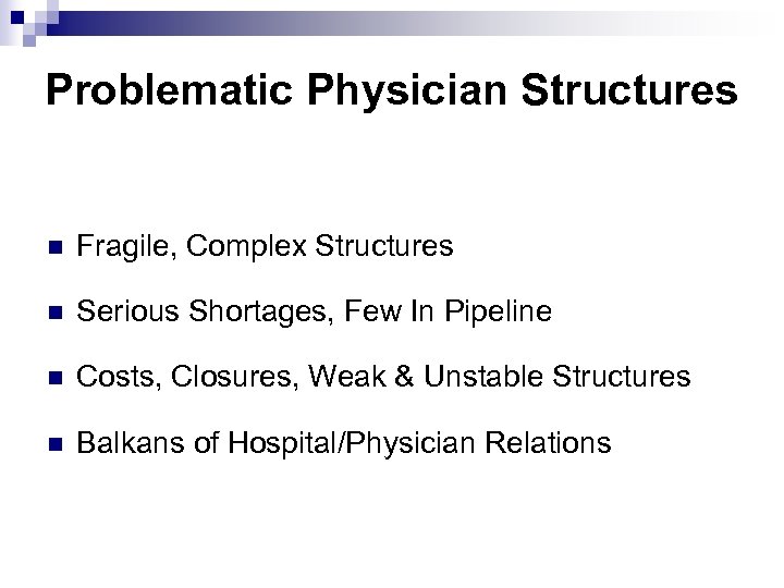 Problematic Physician Structures n Fragile, Complex Structures n Serious Shortages, Few In Pipeline n