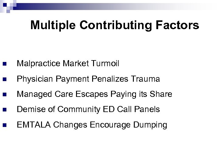 Multiple Contributing Factors n Malpractice Market Turmoil n Physician Payment Penalizes Trauma n Managed