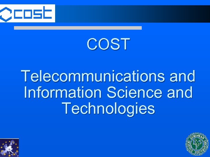 COST Telecommunications and Information Science and Technologies 1 