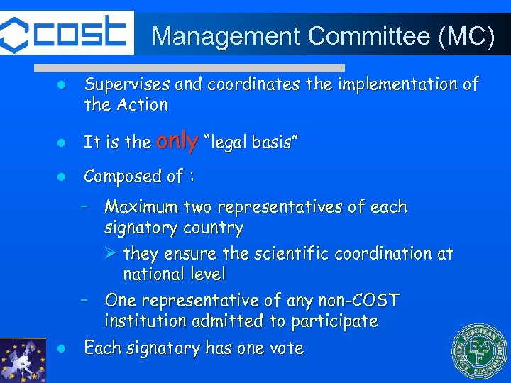 Management Committee (MC) l Supervises and coordinates the implementation of the Action l It