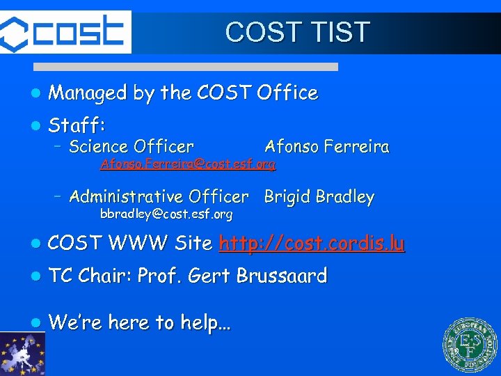 COST TIST l Managed by the COST Office l Staff: – Science Officer Afonso