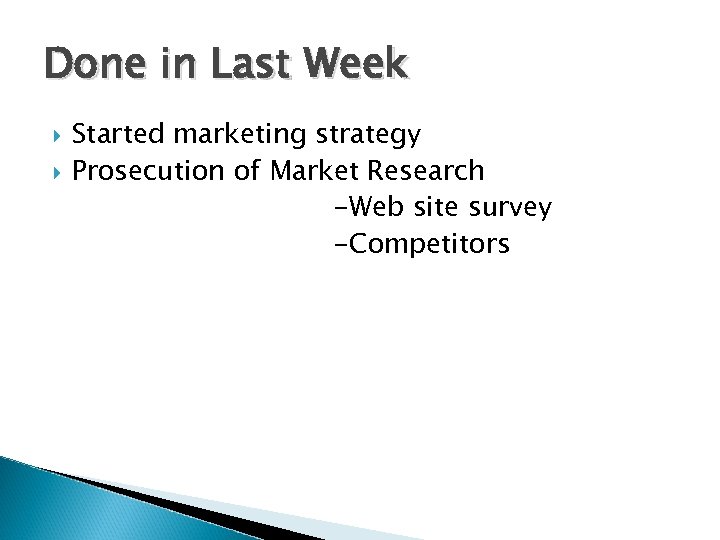 Done in Last Week Started marketing strategy Prosecution of Market Research -Web site survey