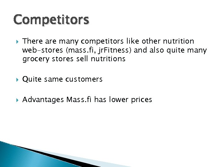 Competitors There are many competitors like other nutrition web-stores (mass. fi, jr. Fitness) and