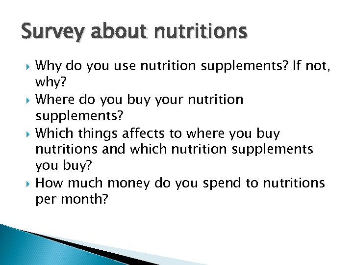 Survey about nutritions Why do you use nutrition supplements? If not, why? Where do