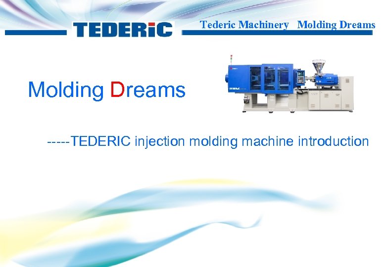 Tederic Machinery Molding Dreams -----TEDERIC injection molding machine introduction 