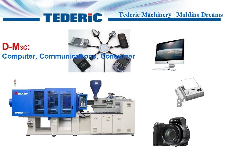 Tederic Machinery Molding Dreams D-M 3 C: Computer, Communications, Consumer 