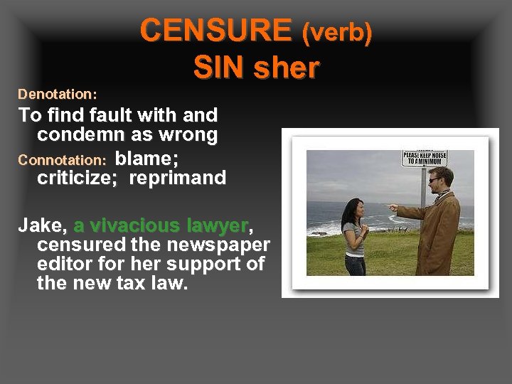 CENSURE (verb) SIN sher Denotation: To find fault with and condemn as wrong Connotation: