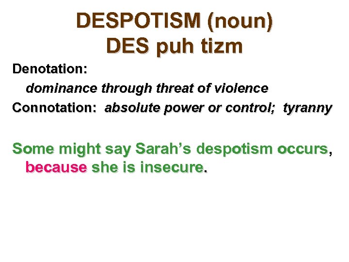 DESPOTISM (noun) DES puh tizm Denotation: dominance through threat of violence Connotation: absolute power