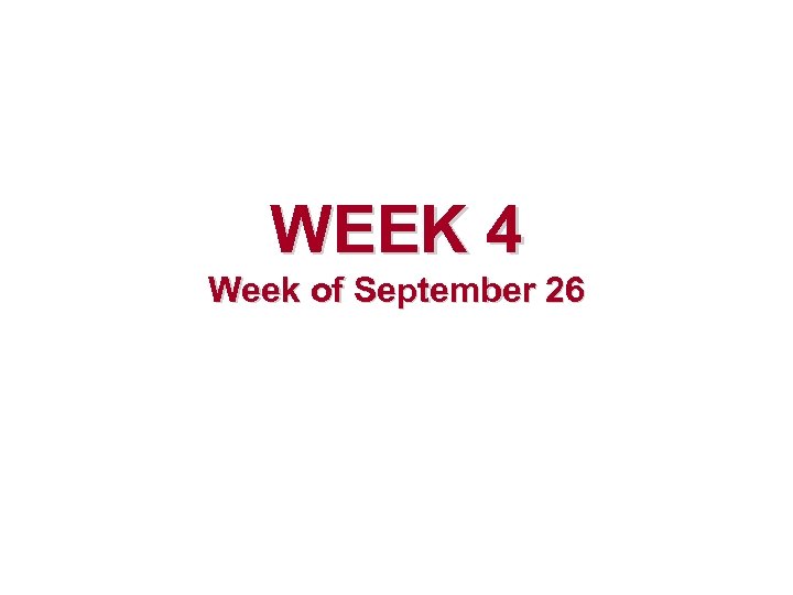 WEEK 4 Week of September 26 