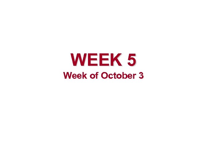 WEEK 5 Week of October 3 