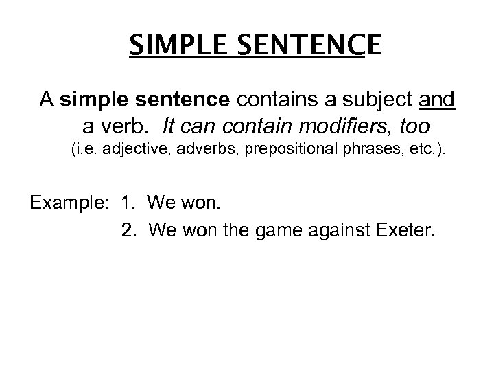 SIMPLE SENTENCE A simple sentence contains a subject and a verb. It can contain