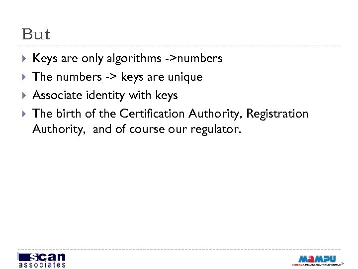 But Keys are only algorithms ->numbers The numbers -> keys are unique Associate identity