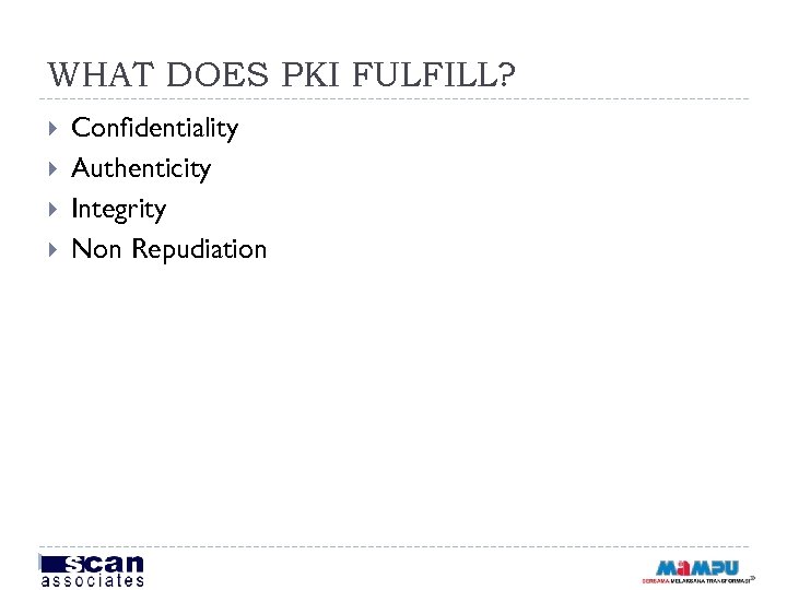 WHAT DOES PKI FULFILL? Confidentiality Authenticity Integrity Non Repudiation 