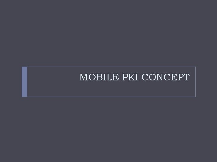 MOBILE PKI CONCEPT 