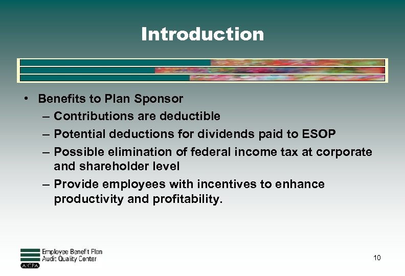 Introduction • Benefits to Plan Sponsor – Contributions are deductible – Potential deductions for