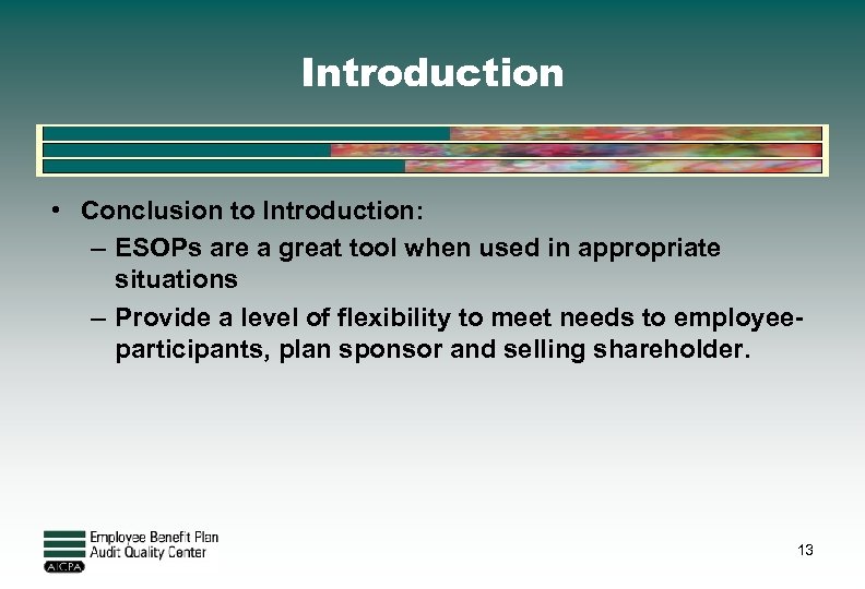 Introduction • Conclusion to Introduction: – ESOPs are a great tool when used in