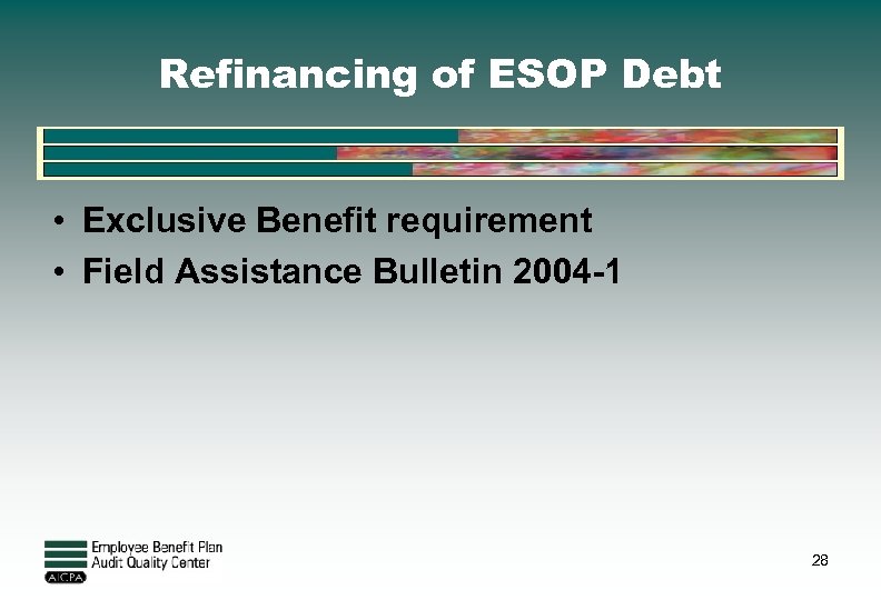 Refinancing of ESOP Debt • Exclusive Benefit requirement • Field Assistance Bulletin 2004 -1