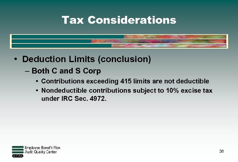 Tax Considerations • Deduction Limits (conclusion) – Both C and S Corp • Contributions