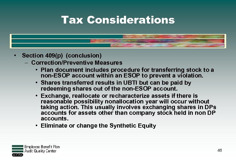 Tax Considerations • Section 409(p) (conclusion) – Correction/Preventive Measures • Plan document includes procedure